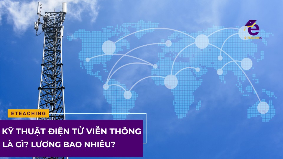 Kỹ thuật điện tử viễn thông là gì?