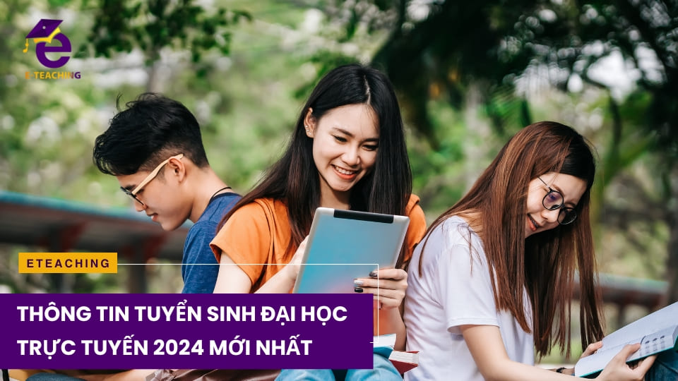 Thông tin tuyển sinh đại học trực tuyến 2024 mới nhất