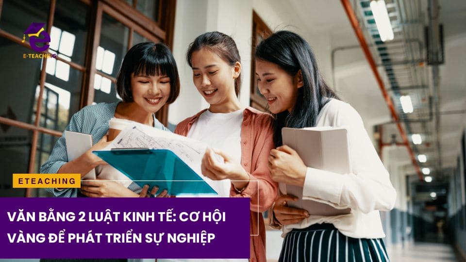 Văn Bằng 2 Luật Kinh Tế: Cơ Hội Vàng Để Phát Triển Sự Nghiệp