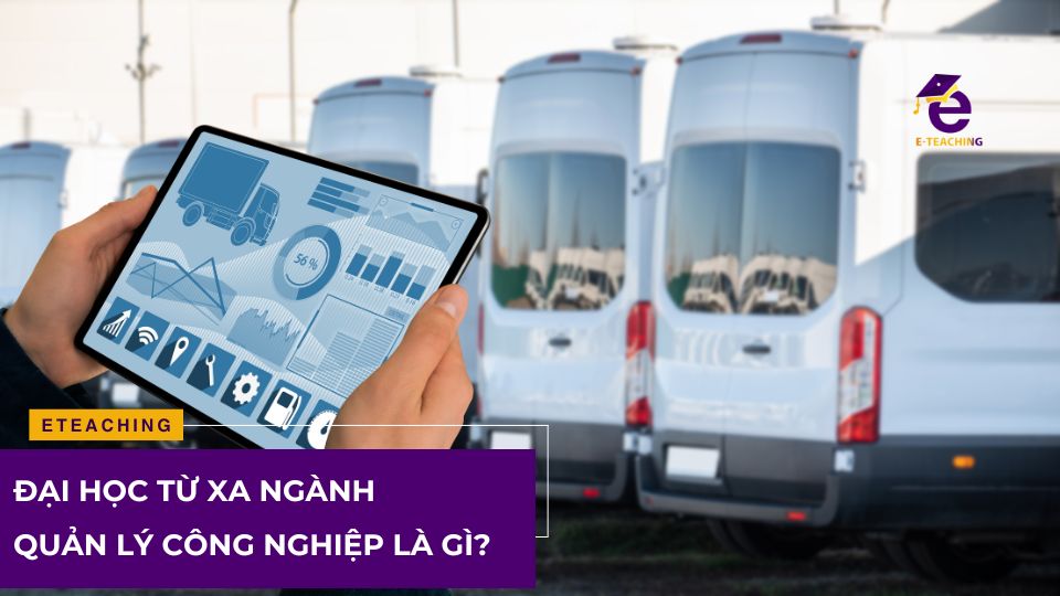 Đại học từ xa ngành quản lý công nghiệp là gì?